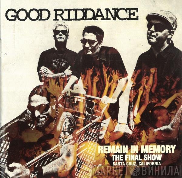 Good Riddance  - Remain In Memory (The Final Show)