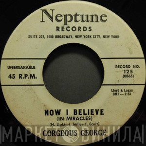 Gorgeous George - Now I Believe / Will You Love Me