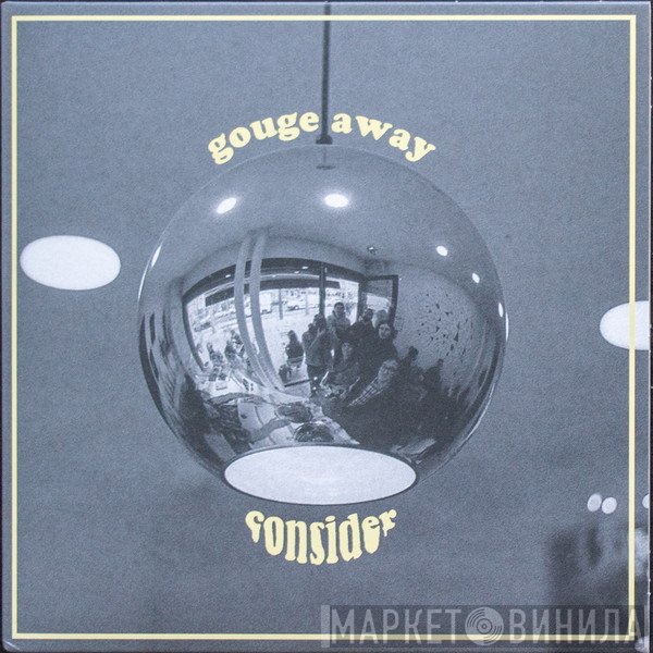 Gouge Away - Consider
