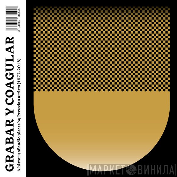  - Grabar Y Coagular - A History Of Audio Pieces By Peruvian Artists (1972​-​2018)