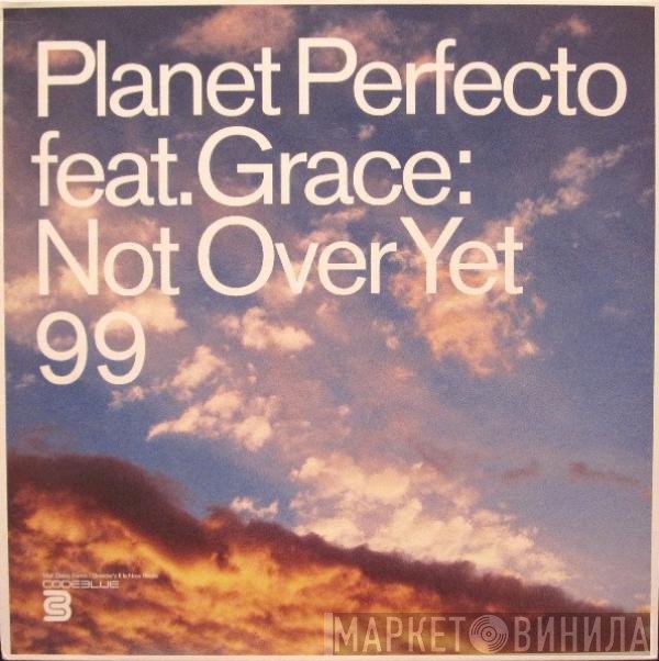 Grace, Planet Perfecto - Not Over Yet 99