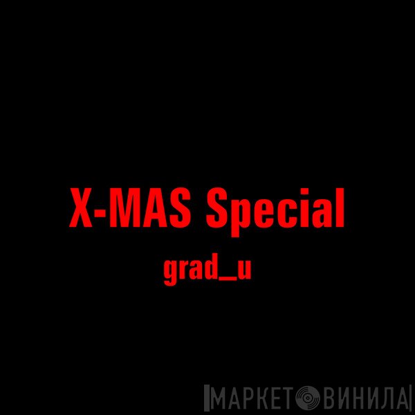 Grad_U  - X-MAS Special