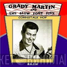 Grady Martin And The Slew Foot Five - Cornstalk Hop