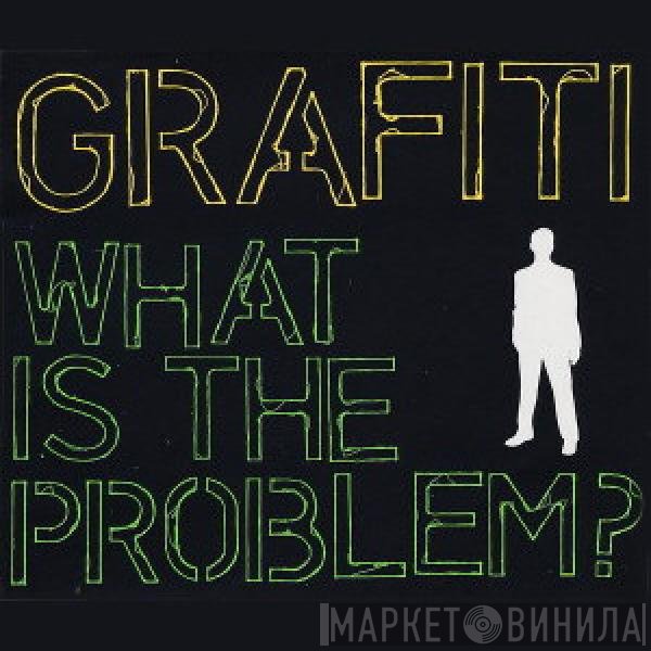 Grafiti - What Is The Problem?