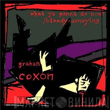 Graham Coxon - What Ya Gonna Do Now? / Bloody Annoying