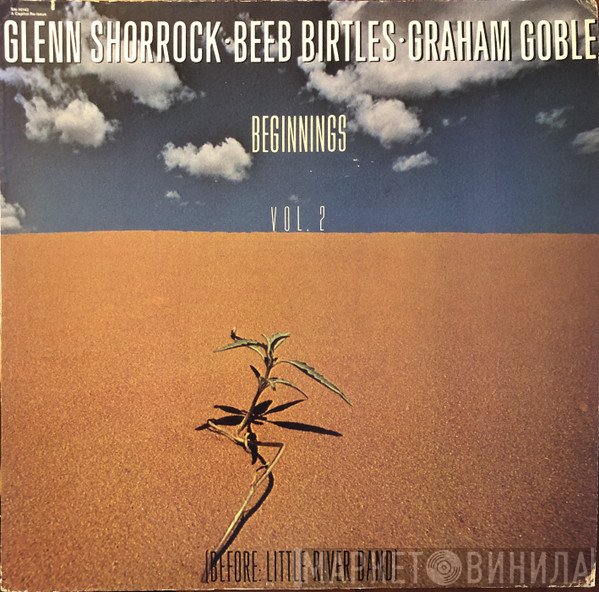 Graham Goble, Glenn Shorrock, Beeb Birtles - Beginnings Vol. 2