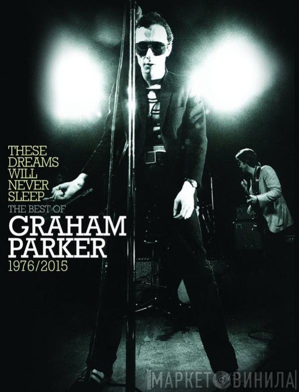 Graham Parker  - These Dreams Will Never Sleep: The Best Of Graham Parker 1976/2015