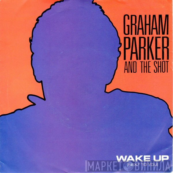 Graham Parker And The Shot - Wake Up (Next To You)