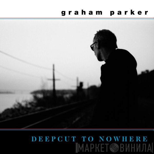 Graham Parker  - Deepcut To Nowhere