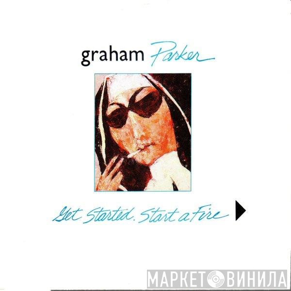 Graham Parker  - Get Started. Start A Fire