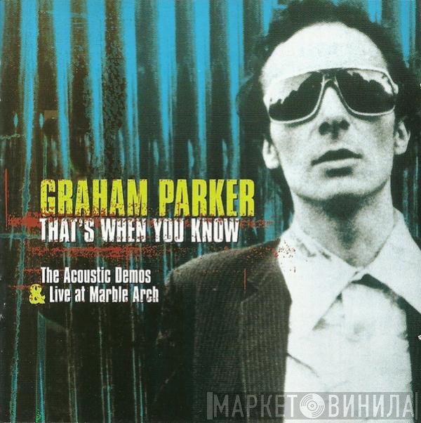 Graham Parker  - That's When You Know (The Acoustic Demos & Live At Marble Arch)