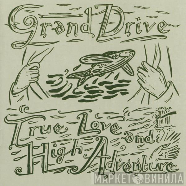 Grand Drive - True Love And High Adventure
