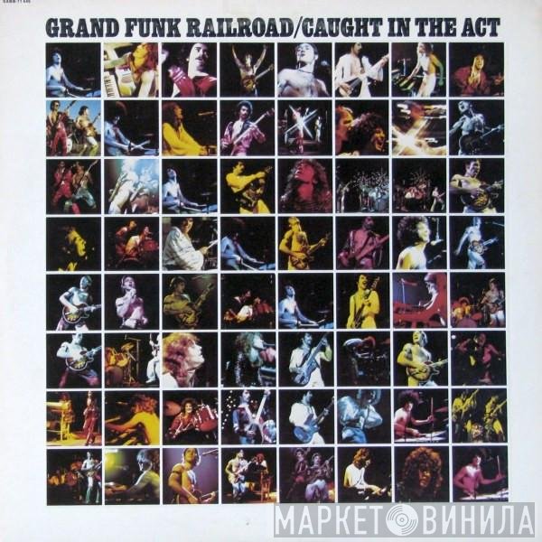 Grand Funk Railroad  - Caught In The Act