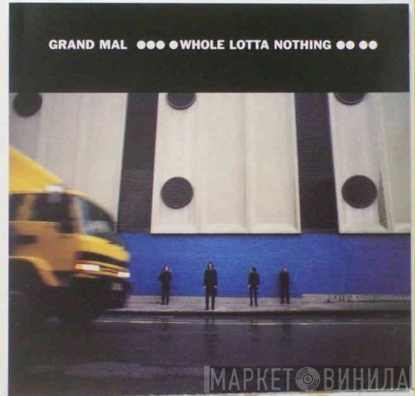 Grand Mal  - Whole Lotta Nothing