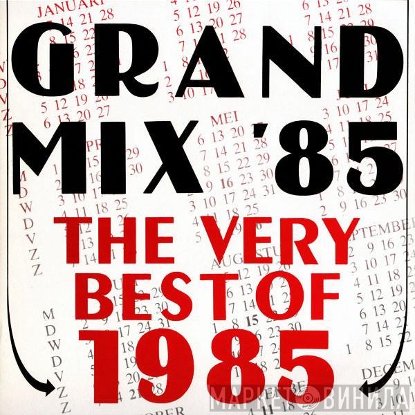  - Grand Mix '85 - The Very Best Of 1985
