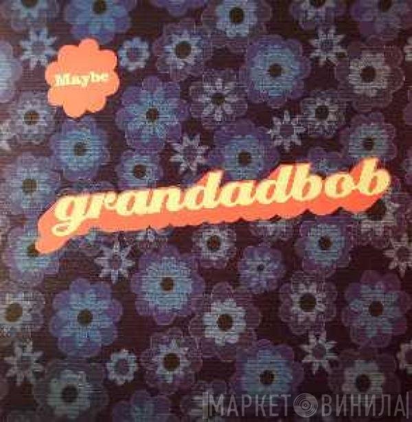Grandadbob - Maybe