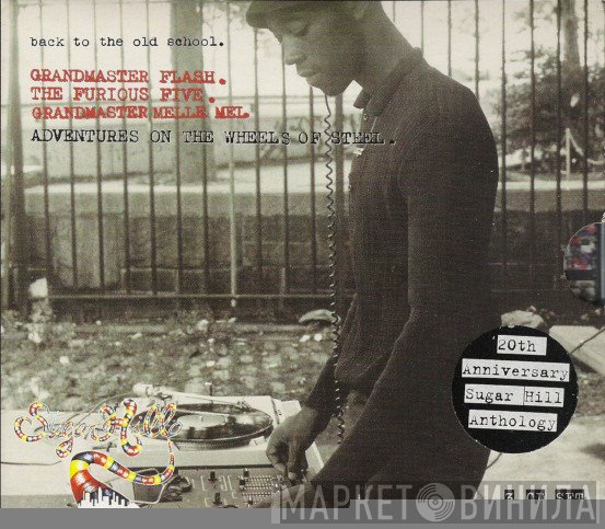 Grandmaster Flash, The Furious Five, Grandmaster Melle Mel - Back To The Old School. Adventures On The Wheels Of Steel. (20th Anniversary Sugar Hill Anthology)