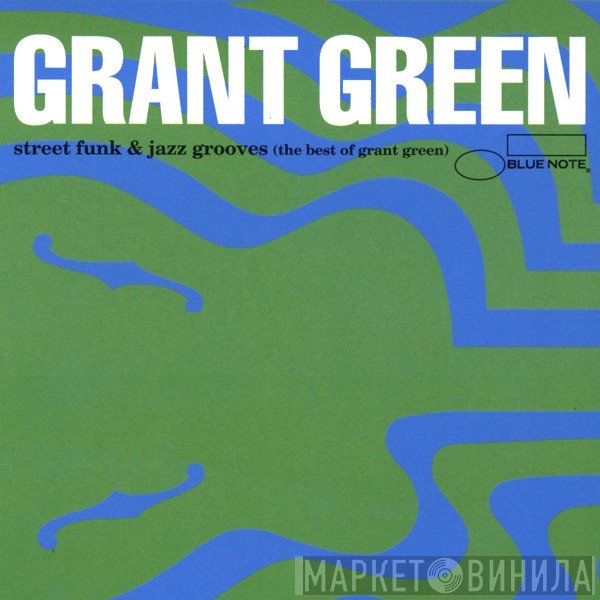 Grant Green - Street Funk & Jazz Grooves (The Best Of Grant Green)
