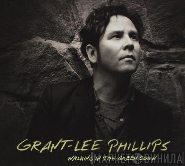 Grant Lee Phillips - Walking In The Green Corn