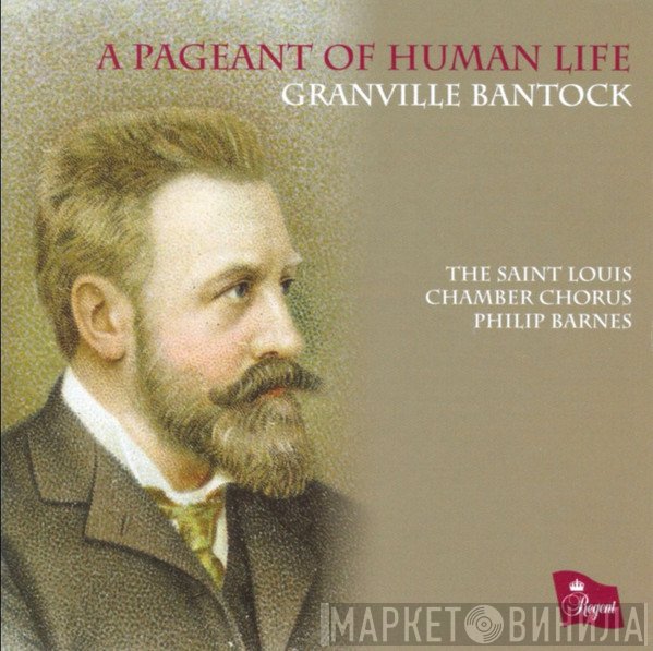 Granville Bantock, Philip Barnes, The Saint Louis Chamber Chorus - A Pageant Of Human Life