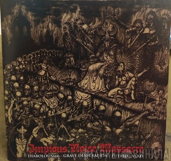 Grave Desecration, Putrid , Diabolous666, Vlad  - Impious Noise Massacre