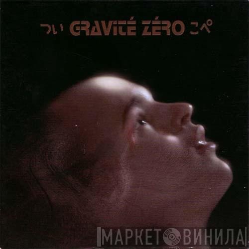 Gravité Zéro  - Gravité Zéro