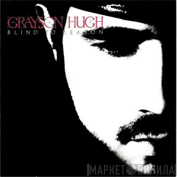 Grayson Hugh - Blind To Reason