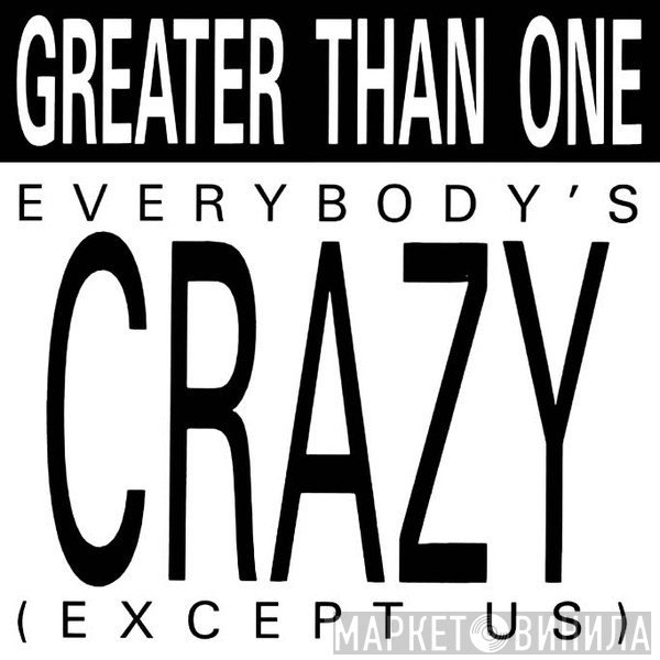 Greater Than One  - Everybody's Crazy (Except Us)
