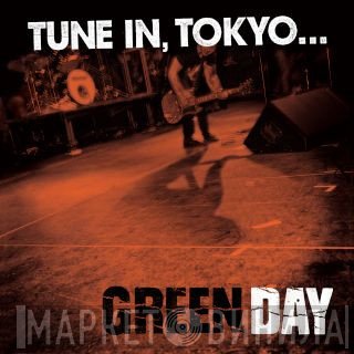Green Day  - Tune In, Tokyo...