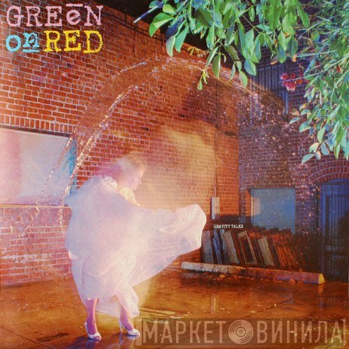 Green On Red - Gravity Talks