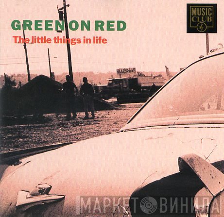 Green On Red  - The Little Things In Life