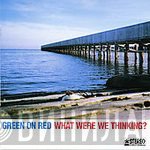 Green On Red - What Were We Thinking?