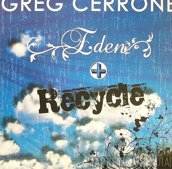Greg Cerrone  - Eden + Recycle