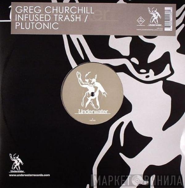 Greg Churchill - Infused Trash / Plutonic