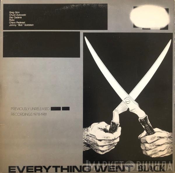 Greg Ginn, Chuck Dukowski, Dez Cadena, Robo , Chavo Pederast, Johnny 'Bob' Goldstein  - Everything Went Black