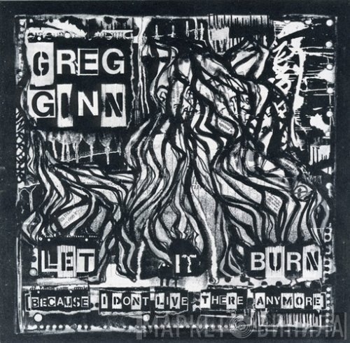Greg Ginn - Let It Burn (Because I Don't Live There Anymore)