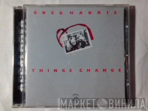 Greg Harris - Things Change