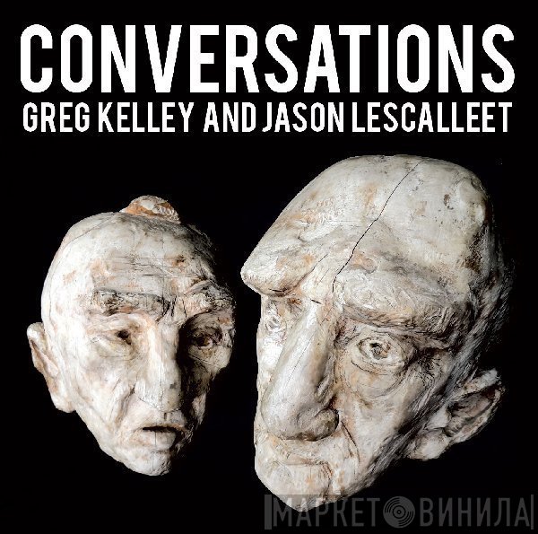Greg Kelley And Jason Lescalleet  - Conversations