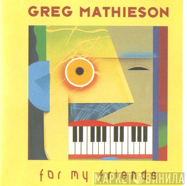 Greg Mathieson  - For My Friends
