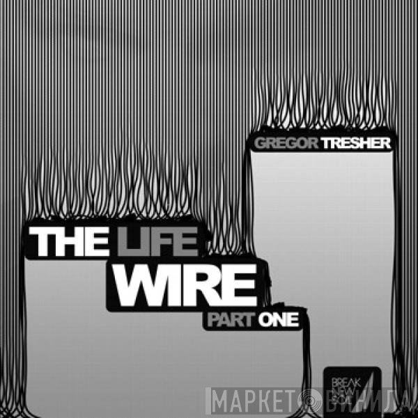 Gregor Tresher  - The Life Wire (Part One)
