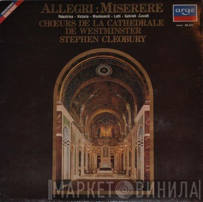 Gregorio Allegri, Giovanni Pierluigi da Palestrina, Tomás Luis De Victoria, Claudio Monteverdi, Antonio Lotti, Giovanni Gabrieli, Francesco Cavalli - Westminster Cathedral Choir, Stephen Cleobury  - Miserere