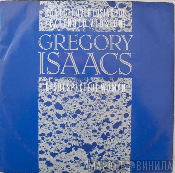 Gregory Isaacs - Disrespectful Woman / Can't Get Over Losing You (Extended Version)
