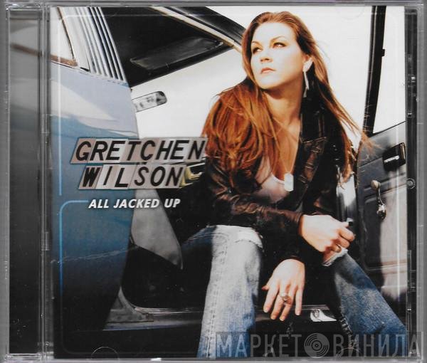 Gretchen Wilson  - All Jacked Up