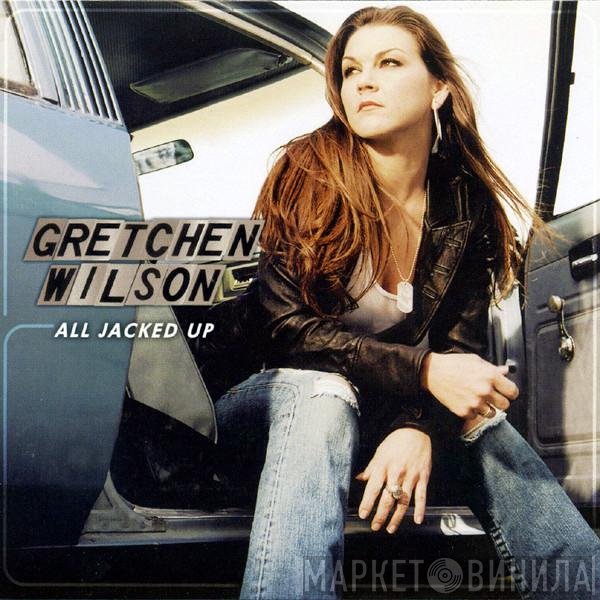Gretchen Wilson  - All Jacked Up