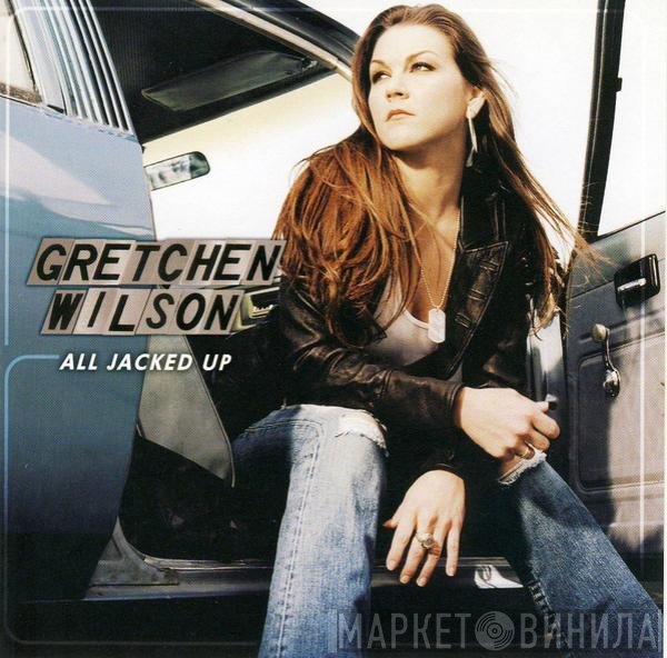 Gretchen Wilson  - All Jacked Up
