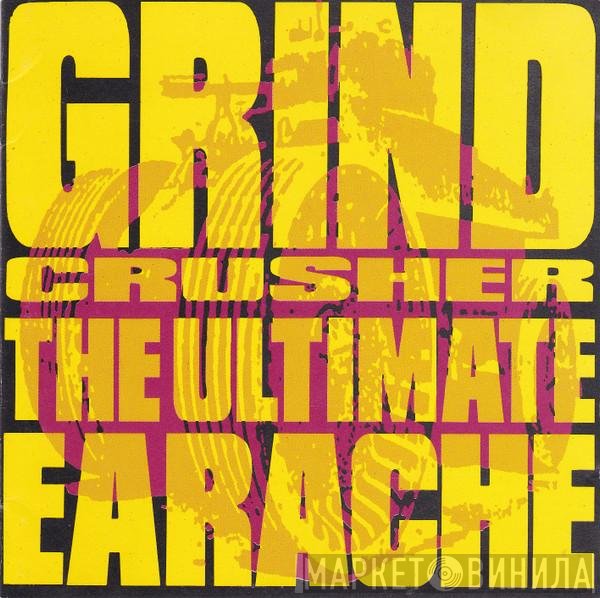  - Grind Crusher - The Ultimate Earache