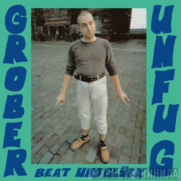 Grober Unfug - Beat Und Glück
