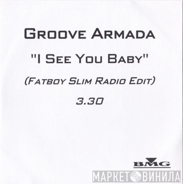 Groove Armada - I See You Baby (Fatboy Slim Radio Edit)