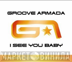 Groove Armada - I See You Baby