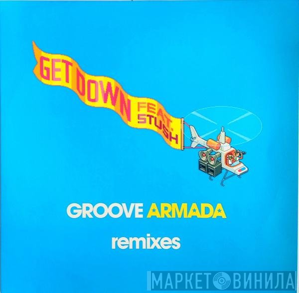 Groove Armada, Stush - Get Down (Remixes)